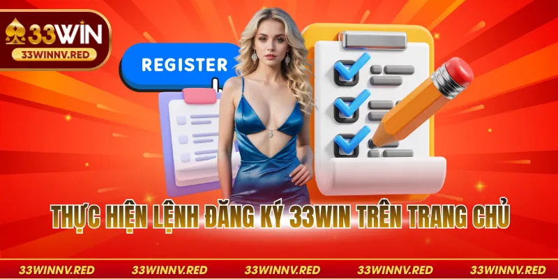 Thực hiện lệnh đăng ký 33WIN trên trang chủ